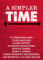 "A Simpler Time" by Jonathan Dorf, Tyler Dwiggins, Claire Epstein, Kathryn Funkhouser, Patrick Greene, Mora V. Harris, Carrie McCrossen, Ian McWethy, Don Zolidis