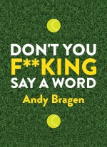 Don't You F**king Say a Word by Andy Bragen