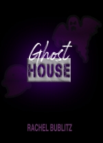 Ghost House: A Stay-At-Home Play by Rachel Bublitz