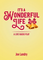 It's a Wonderful Life: A Live Radio Play (full-length version) by Joe Landry