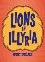 Lions in Illyria by Robert Kauzlaric