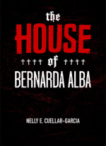 "The House of Bernarda Alba" adapted by Nelly E. Cuellar-Garcia