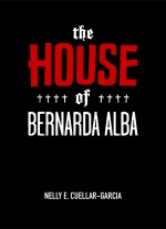"The House of Bernarda Alba" adapted by Nelly E. Cuellar Garcia