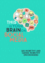 This Is Your Brain On Social Media by Ian McWethy and Carrie McCrossen