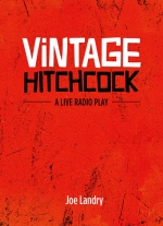 Vintage Hitchcock: A Live Radio Play by Joe Landry