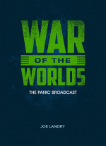 War of the Worlds: The Panic Broadcast adapted by Joe Landry. Inspired by and Including the Mercury Theatre on the Air's Infamous 1938 Radio Play