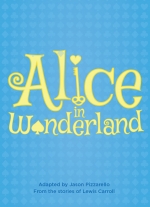 Alice in Wonderland adapted by Jason Pizzarello from the stories of Lewis Carroll