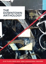 The Downtown Anthology: 6 Hit Plays from New York's Downtown Theaters