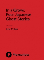 In a Grove: Four Japanese Ghost Stories by Eric Coble