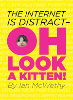 The Internet is Distract--OH LOOK A KITTEN!