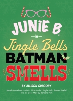 Junie B. in Jingle Bells, Batman Smells! by Allison Gregory based on the book Junie B., First Grader: Jingle Bells, Batman Smells! (P.S. So Does May) by Barbara Park