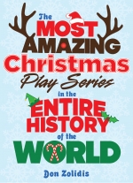 "The Most Amazing Christmas Play Series in the Entire History of the World" by Don Zolidis