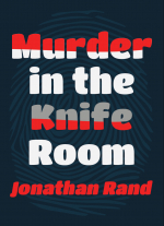"Murder in the Knife Room (full-length version)"by Jonathan Rand