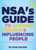 The NSA's Guide to Winning Friends and Influencing People Or, What We've Learned from Watching You by Don Zolidis