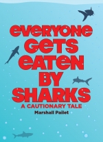 "Everyone Gets Eaten by Sharks" by Marshall Pailet